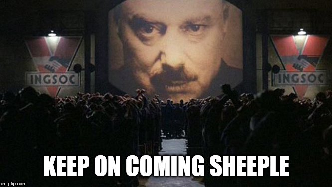 1984 | KEEP ON COMING SHEEPLE | image tagged in 1984 | made w/ Imgflip meme maker
