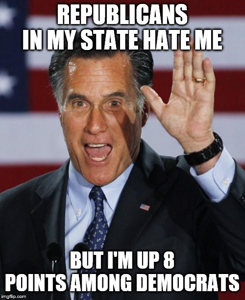 Mitt Romney | REPUBLICANS IN MY STATE HATE ME; BUT I'M UP 8 POINTS AMONG DEMOCRATS | image tagged in mitt romney | made w/ Imgflip meme maker