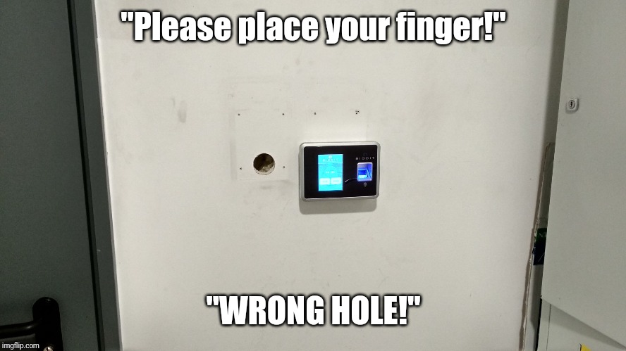 Please Place Your Finger | "Please place your finger!"; "WRONG HOLE!" | image tagged in please place your finger | made w/ Imgflip meme maker