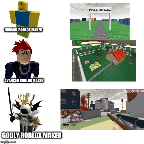 roblox makers | NORMAL ROBLOX MAKER; AVANCED ROBLOX MAKER; GODLY ROBLOX MAKER | image tagged in roblox,noob,pro,godly | made w/ Imgflip meme maker