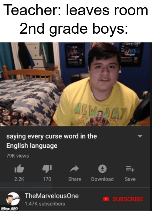 2nd grade | 2nd grade boys:; Teacher: leaves room | image tagged in english,funny,memes,curse,swear word,boys | made w/ Imgflip meme maker