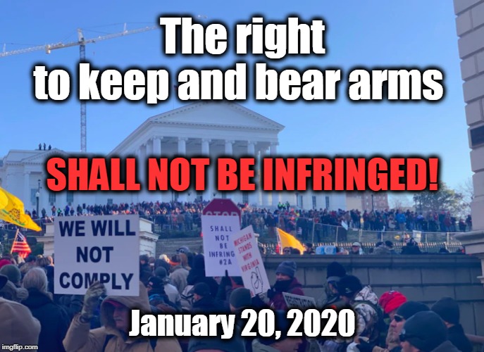 Virginia GUN RIGHTS Rally |  The right to keep and bear arms; SHALL NOT BE INFRINGED! January 20, 2020 | image tagged in politics,political meme,political memes,american politics,republican party,make america great again | made w/ Imgflip meme maker