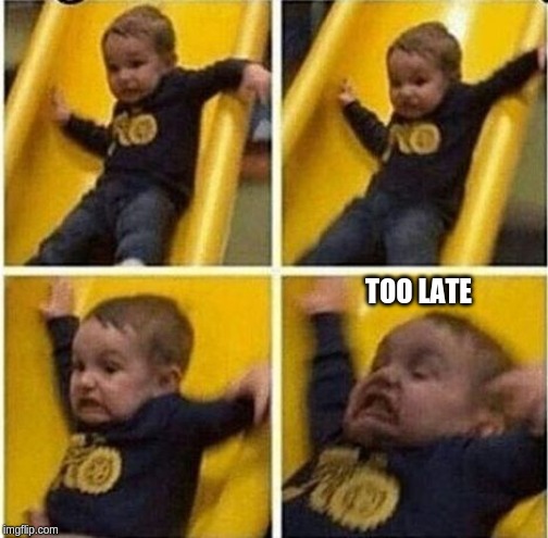 O shit too late | TOO LATE | image tagged in too late | made w/ Imgflip meme maker