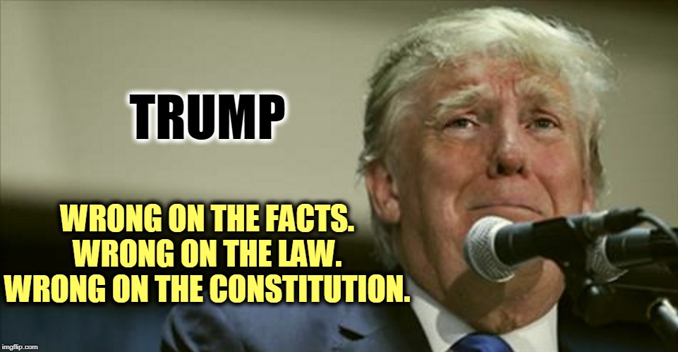 Get him out of here. America is tired of him. | TRUMP; WRONG ON THE FACTS.
WRONG ON THE LAW.
WRONG ON THE CONSTITUTION. | image tagged in trump tears at the microphone,trump,impeachment,facts,law,constitution | made w/ Imgflip meme maker