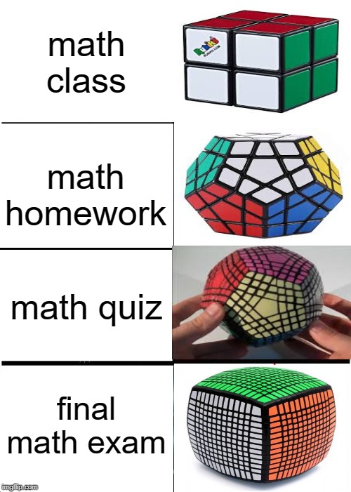 Math class | math class; math homework; math quiz; final math exam | image tagged in memes,expanding brain,rubik's cube,funny,math,homework | made w/ Imgflip meme maker