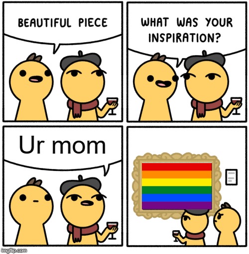 Beautiful piece | Ur mom | image tagged in beautiful piece | made w/ Imgflip meme maker