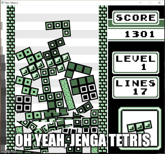 Chaos Tetris | OH YEAH, JENGA TETRIS | image tagged in chaos tetris | made w/ Imgflip meme maker