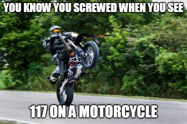 Halo spartan | YOU KNOW YOU SCREWED WHEN YOU SEE; 117 ON A MOTORCYCLE | image tagged in halo spartan | made w/ Imgflip meme maker