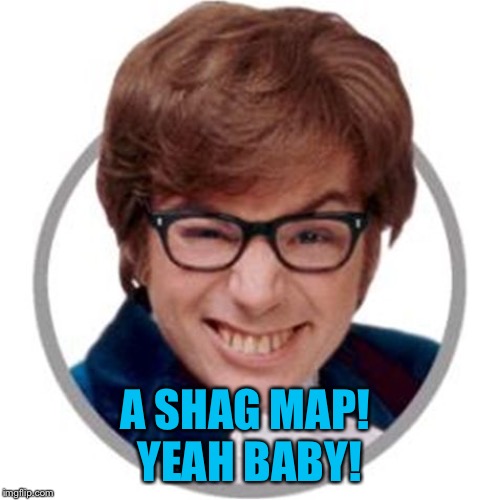 Yeah baby! | A SHAG MAP! 
YEAH BABY! | image tagged in yeah baby | made w/ Imgflip meme maker