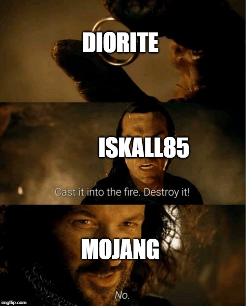 Cast it in the fire | DIORITE; ISKALL85; MOJANG | image tagged in cast it in the fire | made w/ Imgflip meme maker