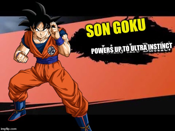 If Goku in smash | SON GOKU; POWERS UP TO ULTRA INSTINCT | image tagged in super smash bros,smash_ultimate,dragon ball z,dragon ball super | made w/ Imgflip meme maker