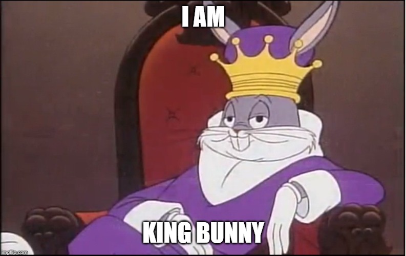 King Buggs Bunny | I AM; KING BUNNY | image tagged in king buggs bunny | made w/ Imgflip meme maker
