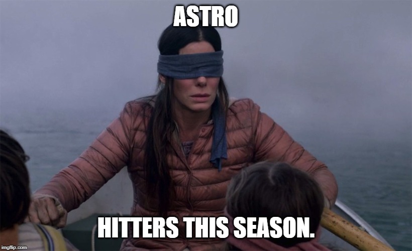 Swing batter, batter, batter, swing! | ASTRO; HITTERS THIS SEASON. | image tagged in baseball,blind | made w/ Imgflip meme maker