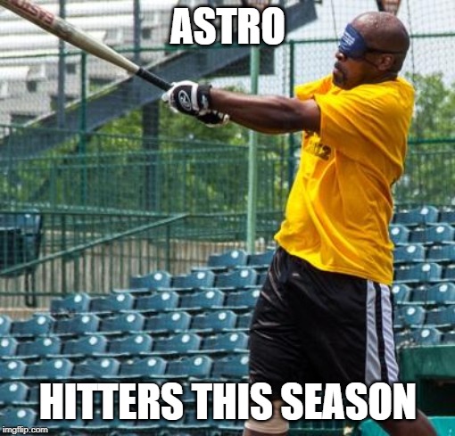 Batter Up! | ASTRO; HITTERS THIS SEASON | image tagged in major league baseball,there's no crying in baseball,scandal | made w/ Imgflip meme maker