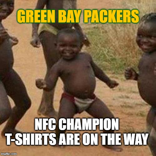 Better Luck Next Year |  GREEN BAY PACKERS; NFC CHAMPION T-SHIRTS ARE ON THE WAY | image tagged in memes,third world success kid,green bay packers,aaron rodgers | made w/ Imgflip meme maker