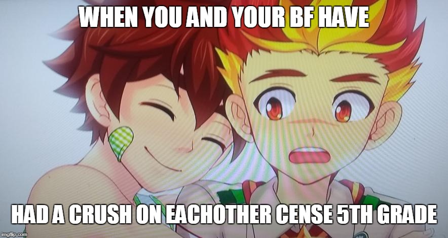 close friends | WHEN YOU AND YOUR BF HAVE; HAD A CRUSH ON EACHOTHER CENSE 5TH GRADE | image tagged in close friends | made w/ Imgflip meme maker