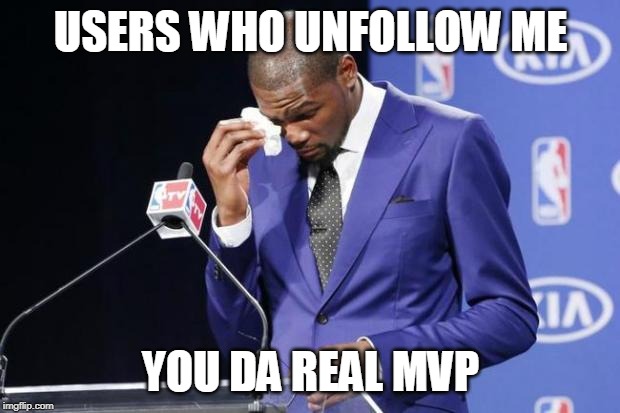 You The Real MVP 2 Meme | USERS WHO UNFOLLOW ME YOU DA REAL MVP | image tagged in memes,you the real mvp 2 | made w/ Imgflip meme maker