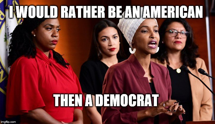 democrats | I WOULD RATHER BE AN AMERICAN; THEN A DEMOCRAT | image tagged in democrats | made w/ Imgflip meme maker