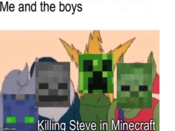mobs at night be like: | image tagged in me and the boys,minecraft | made w/ Imgflip meme maker