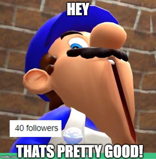 smg4's face | HEY; THATS PRETTY GOOD! | image tagged in smg4's face | made w/ Imgflip meme maker