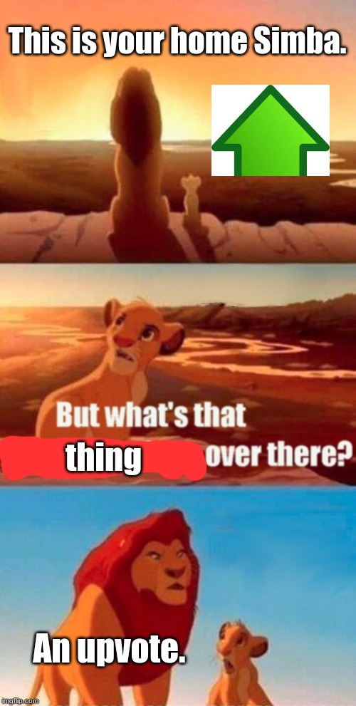 Simba Shadowy Place Meme | This is your home Simba. thing; An upvote. | image tagged in memes,simba shadowy place | made w/ Imgflip meme maker