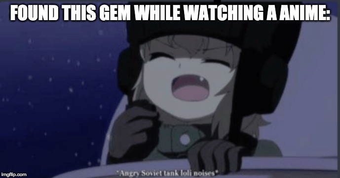 FOUND THIS GEM WHILE WATCHING A ANIME: | image tagged in soviet | made w/ Imgflip meme maker