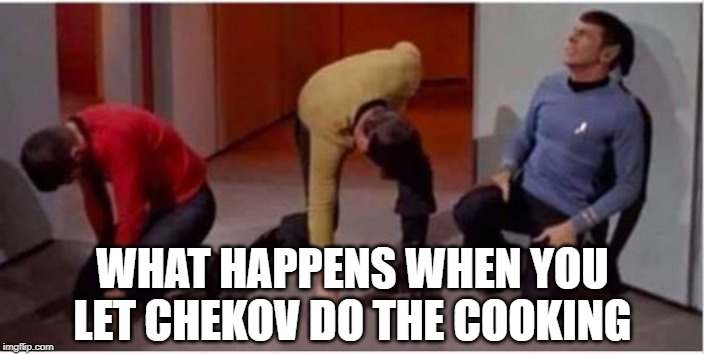 Don't Let Him! | WHAT HAPPENS WHEN YOU LET CHEKOV DO THE COOKING | image tagged in star trek pained | made w/ Imgflip meme maker
