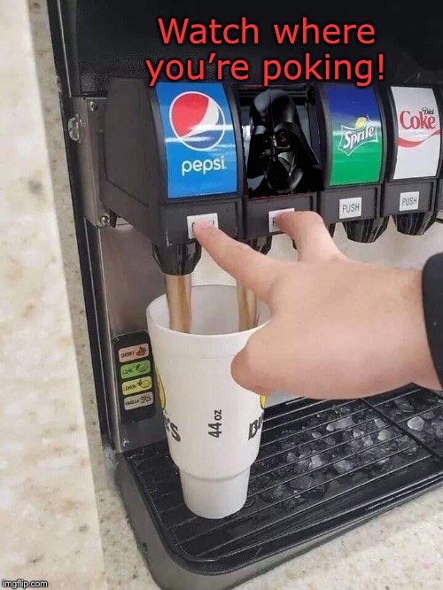 Soda Machine | Watch where you’re poking! | image tagged in soda machine | made w/ Imgflip meme maker