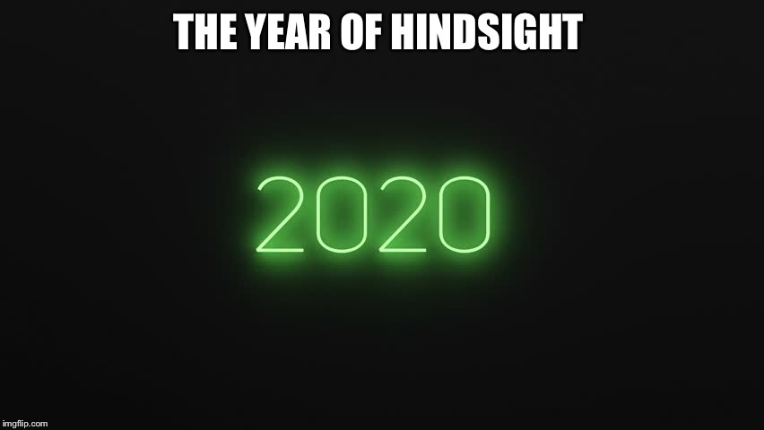 Look ahead | THE YEAR OF HINDSIGHT | image tagged in funny memes | made w/ Imgflip meme maker