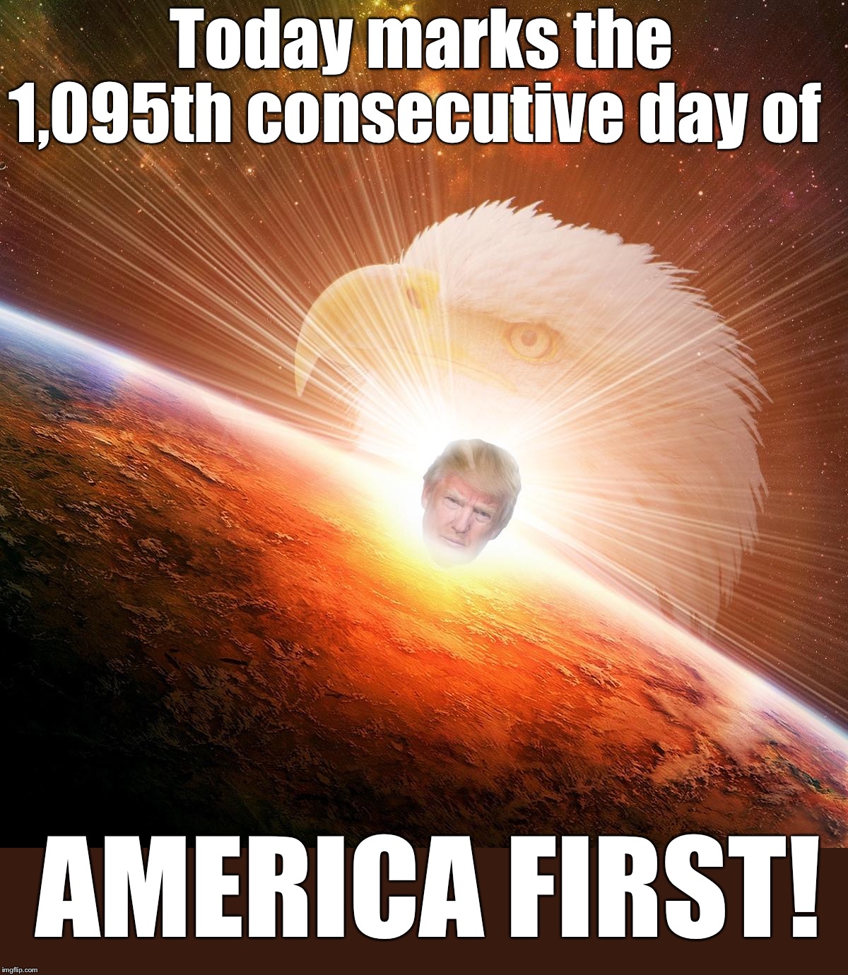 Happy Inauguration Day anniversary!  3 years of an American first agenda my fellow patriots! | Today marks the 1,095th consecutive day of; AMERICA FIRST! | image tagged in maga | made w/ Imgflip meme maker