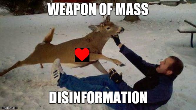 Deer of failure | WEAPON OF MASS DISINFORMATION | image tagged in deer of failure | made w/ Imgflip meme maker