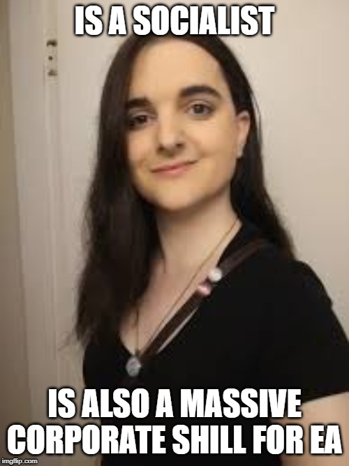 Lily Logic | IS A SOCIALIST; IS ALSO A MASSIVE CORPORATE SHILL FOR EA | image tagged in lily logic | made w/ Imgflip meme maker