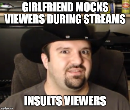 Hypocritsyde Phil | GIRLFRIEND MOCKS VIEWERS DURING STREAMS; INSULTS VIEWERS | image tagged in hypocritsyde phil | made w/ Imgflip meme maker