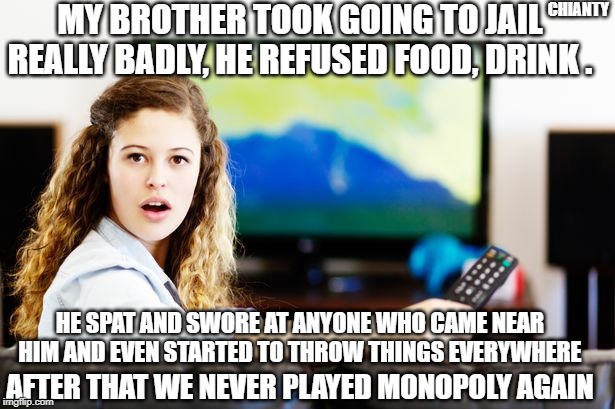 Jail | MY BROTHER TOOK GOING TO JAIL REALLY BADLY, HE REFUSED FOOD, DRINK . CHIANTY; HE SPAT AND SWORE AT ANYONE WHO CAME NEAR HIM AND EVEN STARTED TO THROW THINGS EVERYWHERE; AFTER THAT WE NEVER PLAYED MONOPOLY AGAIN | image tagged in throw | made w/ Imgflip meme maker