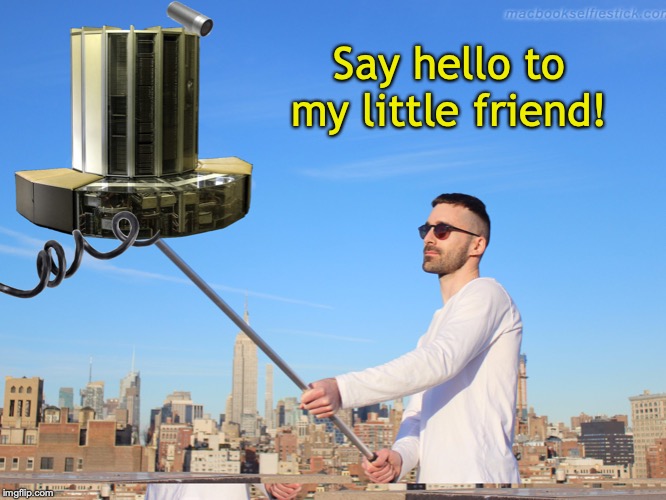 Say hello to my little friend! | made w/ Imgflip meme maker