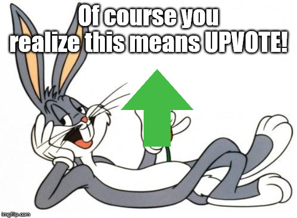 The adventure of bugs bunny | Of course you realize this means UPVOTE! | image tagged in the adventure of bugs bunny | made w/ Imgflip meme maker