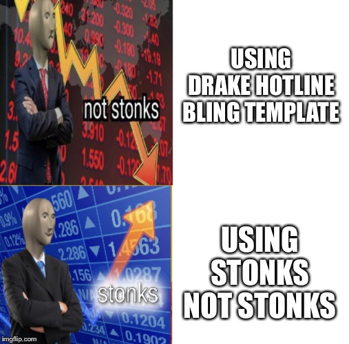Stonks not stonks | USING DRAKE HOTLINE BLING TEMPLATE; USING STONKS NOT STONKS | image tagged in stonks not stonks | made w/ Imgflip meme maker