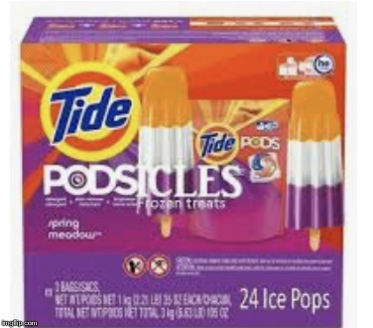 Tide Podsicles | image tagged in tide podsicles | made w/ Imgflip meme maker
