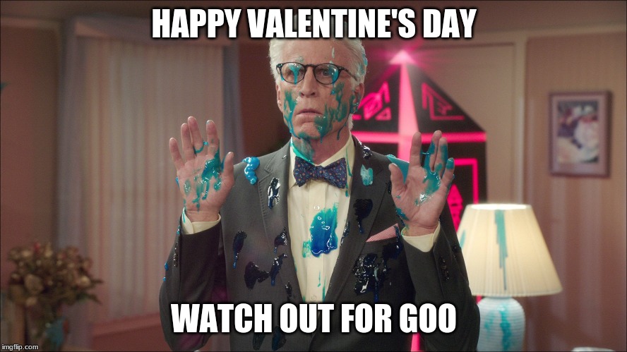 Michael Goo | HAPPY VALENTINE'S DAY; WATCH OUT FOR GOO | image tagged in michael goo | made w/ Imgflip meme maker