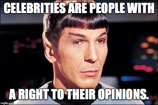 Condescending Spock | CELEBRITIES ARE PEOPLE WITH A RIGHT TO THEIR OPINIONS. | image tagged in condescending spock | made w/ Imgflip meme maker