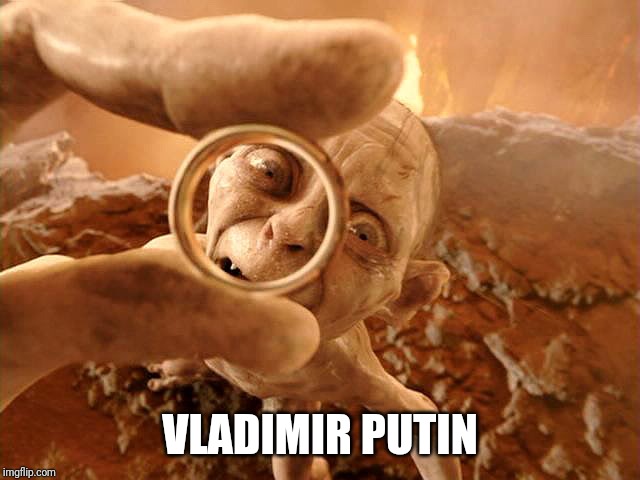 Gollum Lord Of The Ring | VLADIMIR PUTIN | image tagged in gollum lord of the ring | made w/ Imgflip meme maker