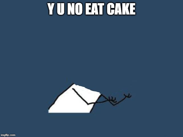 y u no headless | Y U NO EAT CAKE | image tagged in y u no headless | made w/ Imgflip meme maker