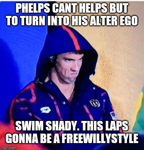 Michael Phelps Death Stare Meme | PHELPS CANT HELPS BUT TO TURN INTO HIS ALTER EGO; SWIM SHADY. THIS LAPS GONNA BE A FREEWILLYSTYLE | image tagged in memes,michael phelps death stare | made w/ Imgflip meme maker