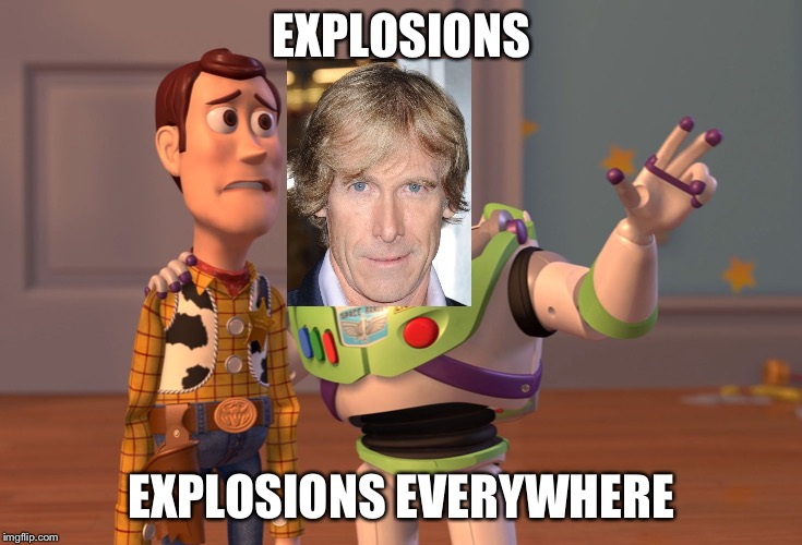 Summing up literally EVERY Michael Bay movie in one meme. | EXPLOSIONS; EXPLOSIONS EVERYWHERE | image tagged in memes,x x everywhere,michael bay,explosions | made w/ Imgflip meme maker