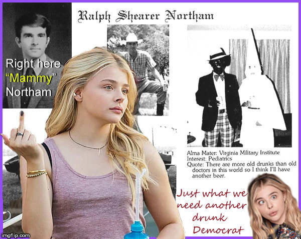 Blackface, Mammy Northam | image tagged in ralph northam,virginia,chloe grace moretz,2nd amendment,gun control,political meme | made w/ Imgflip meme maker