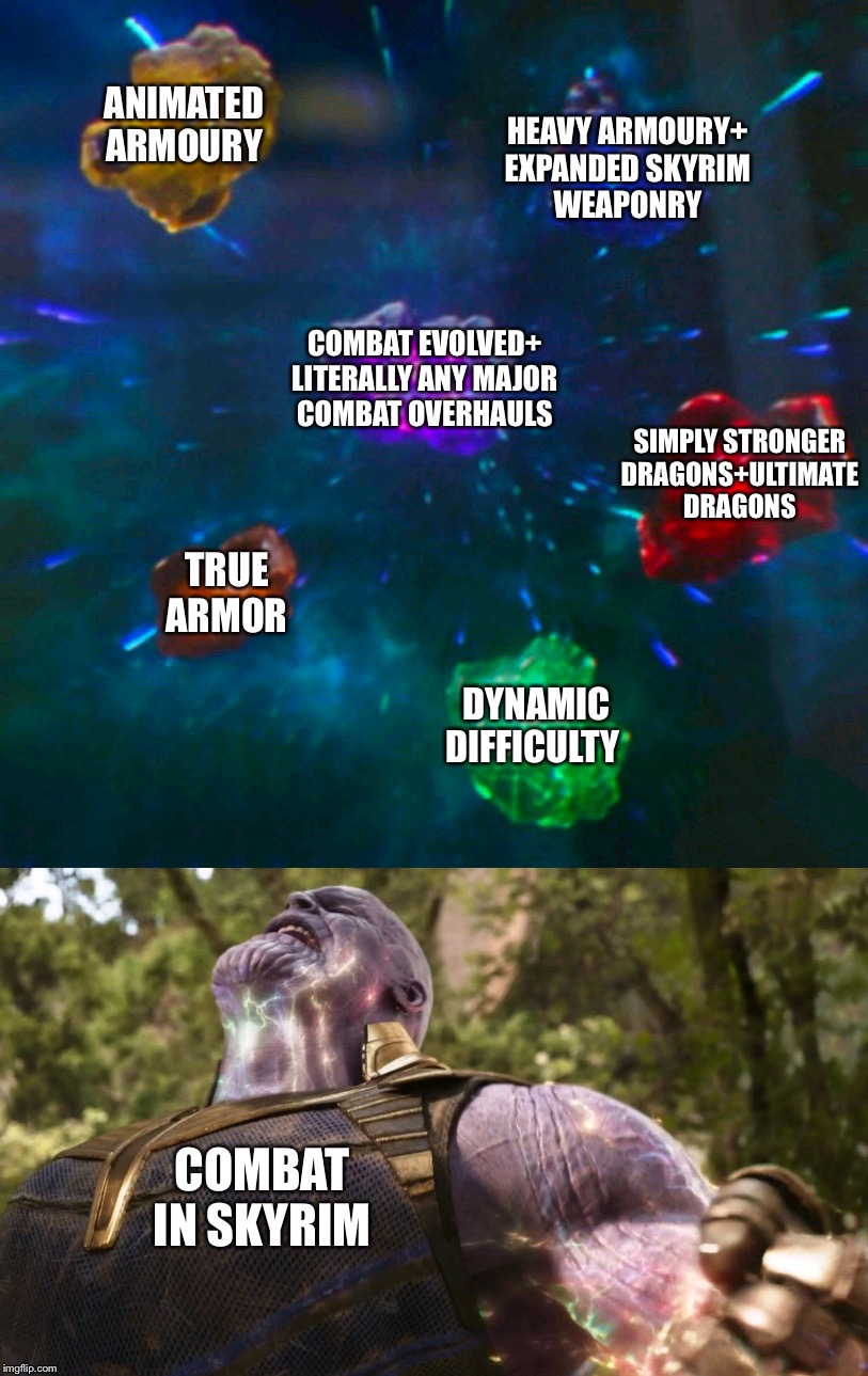 Skyrim combat mods | ANIMATED
ARMOURY; HEAVY ARMOURY+
EXPANDED SKYRIM
WEAPONRY; COMBAT EVOLVED+
LITERALLY ANY MAJOR
COMBAT OVERHAULS; SIMPLY STRONGER
DRAGONS+ULTIMATE
DRAGONS; TRUE
ARMOR; DYNAMIC
DIFFICULTY; COMBAT
IN SKYRIM | image tagged in the elder scrolls,skyrim meme | made w/ Imgflip meme maker