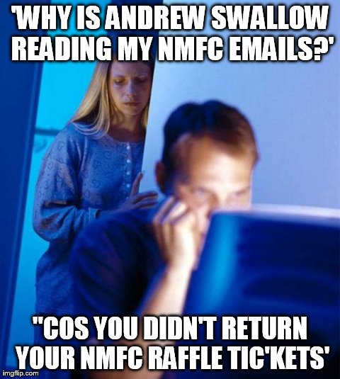 Redditor's Wife Meme | 'WHY IS ANDREW SWALLOW READING MY NMFC EMAILS?' ''COS YOU DIDN'T RETURN YOUR NMFC RAFFLE TIC'KETS' | image tagged in memes,redditors wife | made w/ Imgflip meme maker