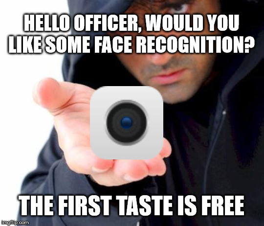 sketchy drug dealer | HELLO OFFICER, WOULD YOU LIKE SOME FACE RECOGNITION? THE FIRST TASTE IS FREE | image tagged in sketchy drug dealer | made w/ Imgflip meme maker