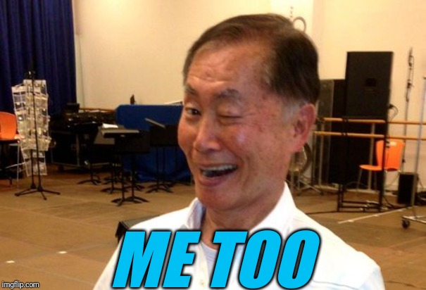 Winking George Takei | ME TOO | image tagged in winking george takei | made w/ Imgflip meme maker