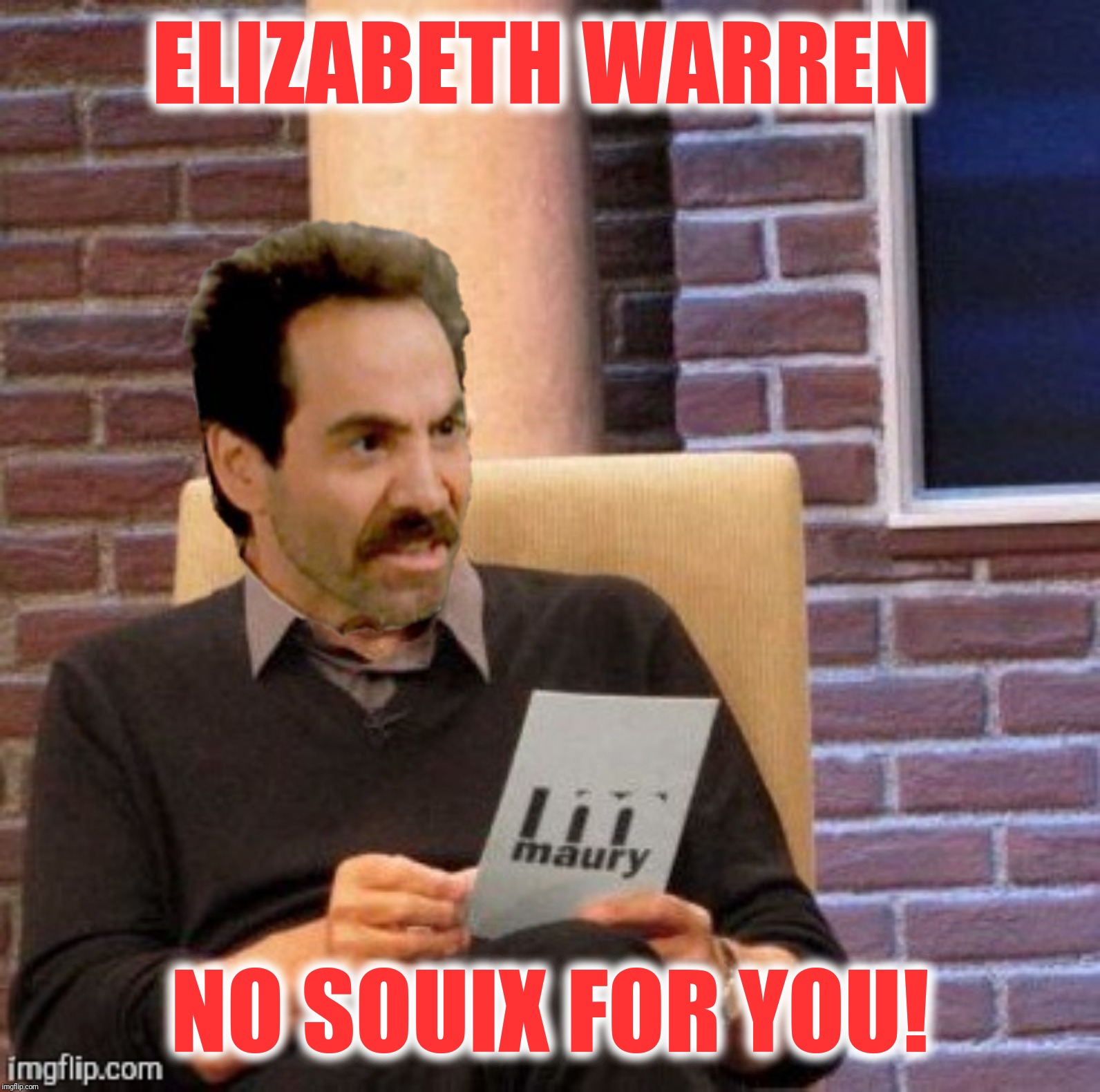 The DNA Nazi, a submission suggested by OlympianProduct | ELIZABETH WARREN; NO SOUIX FOR YOU! | image tagged in soup nazi,maury povich,elizabeth warren | made w/ Imgflip meme maker